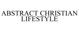 ABSTRACT CHRISTIAN LIFESTYLE trademark
