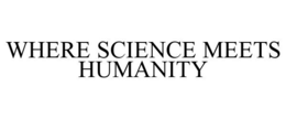 WHERE SCIENCE MEETS HUMANITY trademark