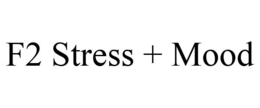 F2 STRESS + MOOD trademark
