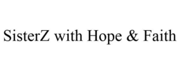 SISTERZ WITH HOPE & FAITH trademark