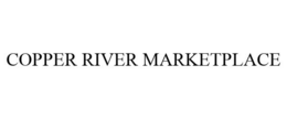 COPPER RIVER MARKETPLACE trademark
