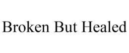 BROKEN BUT HEALED trademark