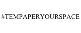 #TEMPAPERYOURSPACE trademark
