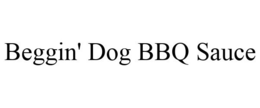 BEGGIN' DOG BBQ SAUCE trademark
