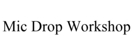 MIC DROP WORKSHOP trademark