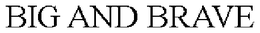 BIG AND BRAVE trademark