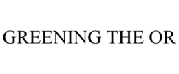 GREENING THE OR trademark