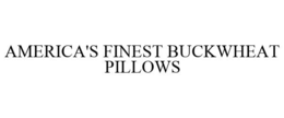 AMERICA'S FINEST BUCKWHEAT PILLOWS trademark