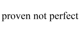 PROVEN NOT PERFECT trademark