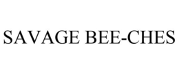SAVAGE BEE-CHES trademark