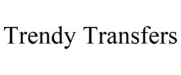TRENDY TRANSFERS trademark