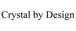 CRYSTAL BY DESIGN trademark