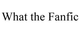 WHAT THE FANFIC trademark