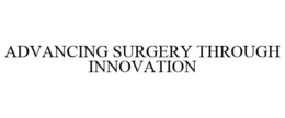 ADVANCING SURGERY THROUGH INNOVATION trademark