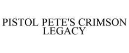 PISTOL PETE'S CRIMSON LEGACY trademark