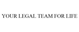 YOUR LEGAL TEAM FOR LIFE trademark