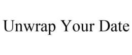 UNWRAP YOUR DATE trademark