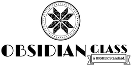 OBSIDIAN GLASS A HIGHER STANDARD. trademark