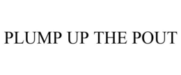 PLUMP UP THE POUT trademark