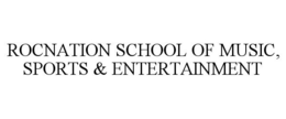 ROCNATION SCHOOL OF MUSIC, SPORTS &AMP; ENTERTAINMENT trademark