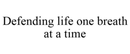 DEFENDING LIFE ONE BREATH AT A TIME trademark