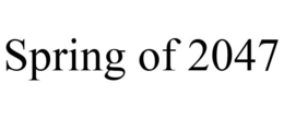 SPRING OF 2047 trademark