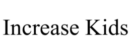 INCREASE KIDS trademark