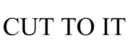 CUT TO IT trademark