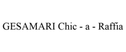 GESAMARI CHIC - A - RAFFIA trademark