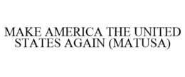 MAKE AMERICA THE UNITED STATES AGAIN (MATUSA) trademark