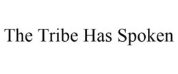 THE TRIBE HAS SPOKEN trademark