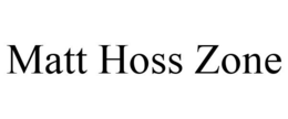 MATT HOSS ZONE trademark