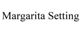 MARGARITA SETTING trademark