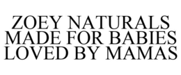ZOEY NATURALS MADE FOR BABIES LOVED BY MAMAS trademark