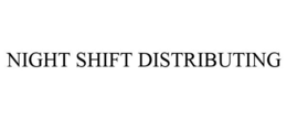 NIGHT SHIFT DISTRIBUTING trademark