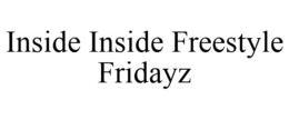 INSIDE INSIDE FREESTYLE FRIDAYZ trademark