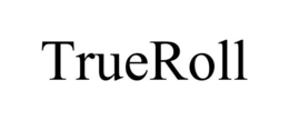 TRUEROLL trademark