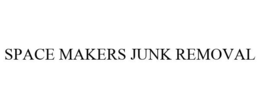 SPACE MAKERS JUNK REMOVAL trademark