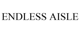 ENDLESS AISLE trademark