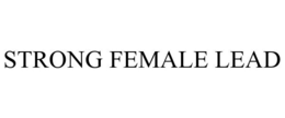 STRONG FEMALE LEAD trademark