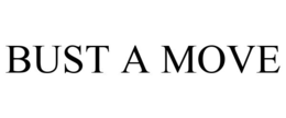 BUST A MOVE trademark