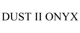 DUST II ONYX trademark