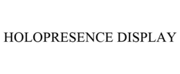 HOLOPRESENCE DISPLAY trademark