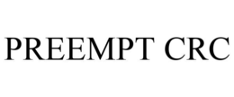 PREEMPT CRC trademark