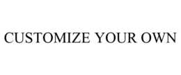 CUSTOMIZE YOUR OWN trademark
