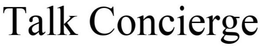 TALK CONCIERGE trademark
