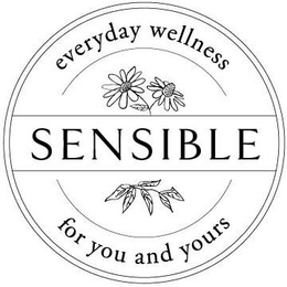 SENSIBLE EVERYDAY WELLNESS FOR YOU AND YOURS trademark