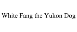 WHITE FANG THE YUKON DOG trademark