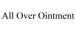 ALL OVER OINTMENT trademark