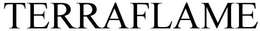 TERRAFLAME trademark
